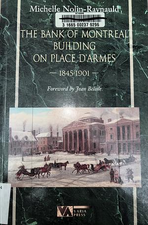 The Bank of Montreal Building on Place D'Armes, 1845-1901 by Michelle Nolin-Raynauld