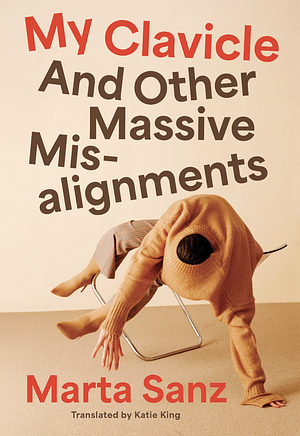 My Clavicle: And Other Massive Misalignments by Marta Sanz