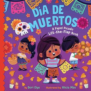 Día de Muertos: A Papel Picado Lift-the-Flap Book by Dori Elys, Dori Elys, Alicia Mas