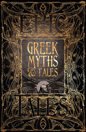 Greek Myths & Tales: Epic Tales by Jake Jackson, Nick Wells, Laura Bulbeck, Richard Buxton