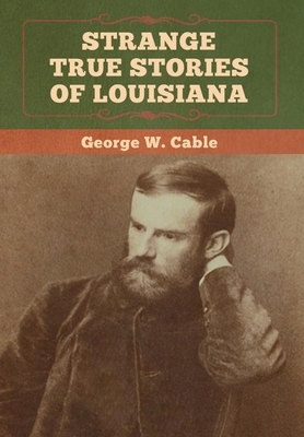 Strange True Stories of Louisiana by George W. Cable