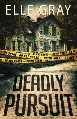 Deadly Pursuit by Elle Gray