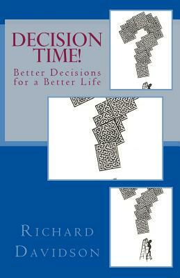 Decision Time!: Better Decisions for a Better Life by Richard Davidson