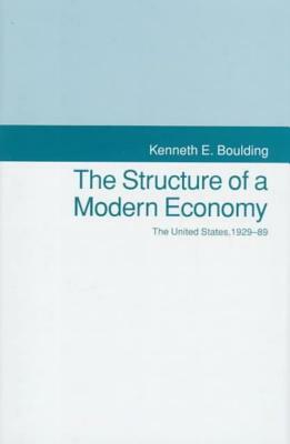 The Structure of a Modern Economy: The United States, 1929-1989 by Kenneth E. Boulding