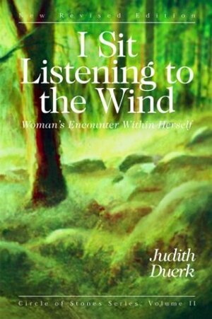 I Sit Listening to the Wind: Woman's Encounter Within Herself by Judith Duerk