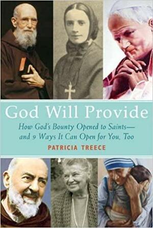 God Will Provide: How God's Bounty Opened to Saints and 9 Ways It Can Open for You, Too by Patricia Treece