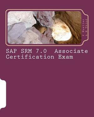 SAP SRM 7.0 Associate Certification Exam: Questions with Answers & Explanations by N. Thind, P. Mueller