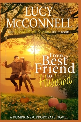 From Best Friend to Husband: A Pumpkins and Proposals Novel by Lucy McConnell