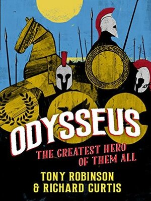 Odysseus: The Greatest Hero of Them All by Tony Robinson, Richard Curtis