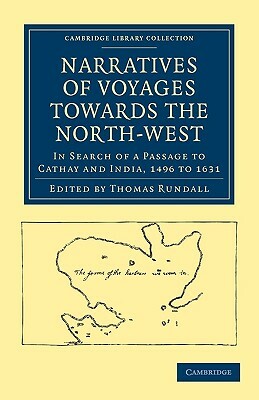 Narratives of Voyages Towards the North-West, in Search of a Passage to Cathay and India, 1496 to 16 by 