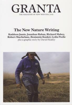 Granta 102: New Nature Writing by 