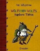Wölfchen Wolfs tapfere Taten by Tony Ross, Ian Whybrow