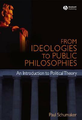 From Ideologies to Public Philosophies by Paul Schumaker