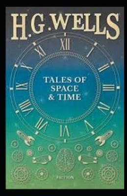 Tales of Space and Time Illustrated by H.G. Wells