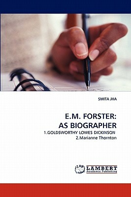 E.M. Forster: As Biographer by Smita Jha