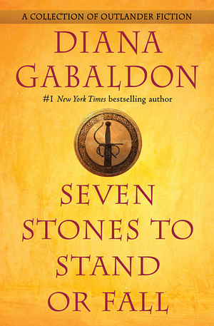 Seven Stones to Stand or Fall: A Collection of Outlander Fiction by Diana Gabaldon