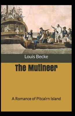 The Mutineer: A Romance of Pitcairn Island Illustrated by Louis Becke