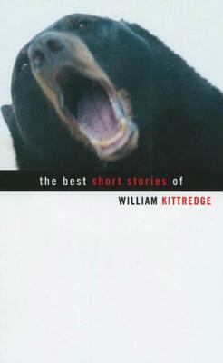 The Best Short Stories of William Kittredge by William Kittredge