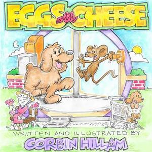 Eggs with Cheese The Story of Eggs the Dog and His New City Friend Cheese the Mouse by Corbin Hillam