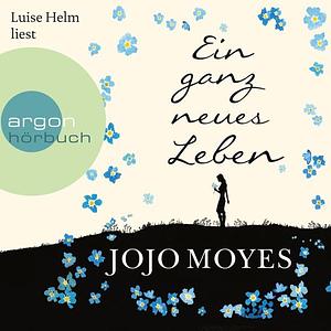 Ein ganz neues Leben by Jojo Moyes