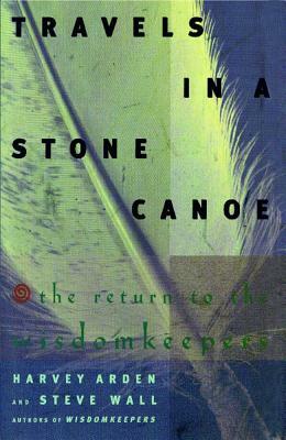 Travels in a Stone Canoe: The Return to the Wisdomkeepers by Steve Wall, Harvey Arden