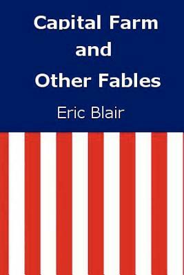Capital Farm and Other Fables by Eric Blair