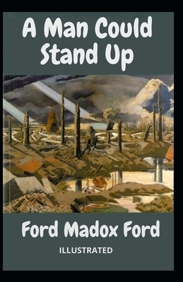 A Man Could Stand Up Illustrated by Ford Madox Ford