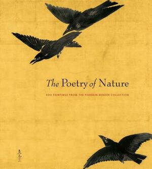 The Poetry of Nature: EDO Paintings from the Fishbein-Bender Collection by John Carpenter