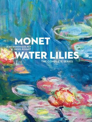 Monet Water Lilies: The Complete Series by Denis Rouart, Jean-Dominique Rey