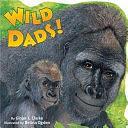 Wild Dads! by Ginjer L. Clarke