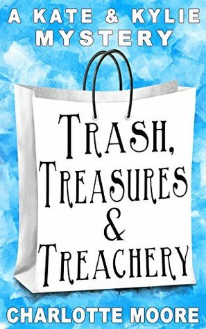 Trash, Treasures & Treachery by Charlotte Moore