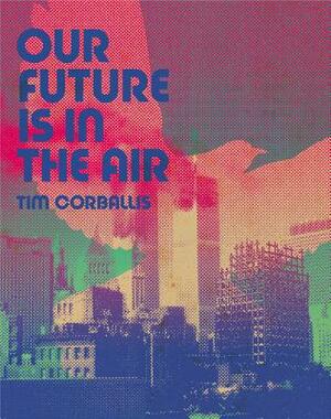 Our Future Is in the Air by Tim Corballis