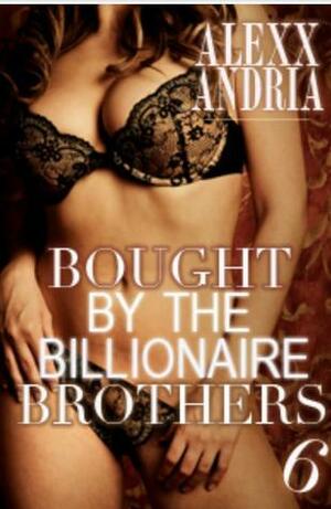 Bought By The Billionaire Brothers 6: The Heart's Ransom by Alexx Andria