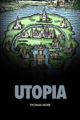 Utopia: A little, true book, both beneficial and enjoyable, about how things should be in the new island Utopia by Thomas More