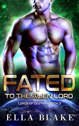 Fated To The Alien Lord  by Ella Blake