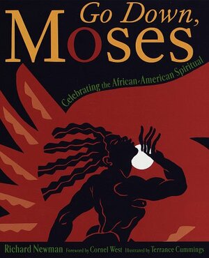 Go Down, Moses: Celebrating the African-American Spiritual by Cornel West, Richard Newman