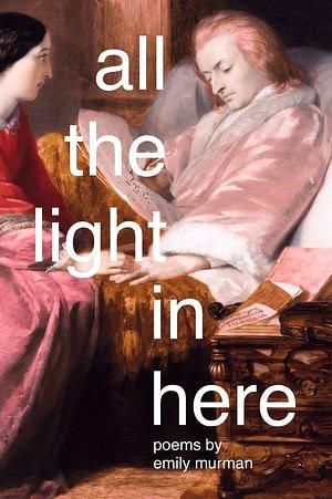 All the Light In Here by Emily Murman