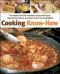 Cooking Know-How: Be a Better Cook with Hundreds of Easy Techniques, Step-by-Step Photos, and Ideas for Over 500 Great Meals by Bruce Weinstein, Mark Scarbrough, Lucy Schaeffer