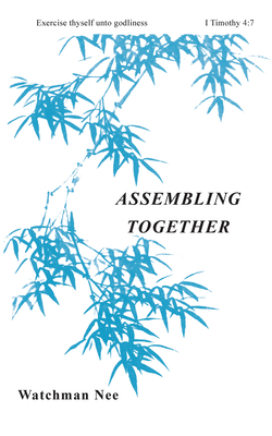 Assembling Together by Watchman Nee