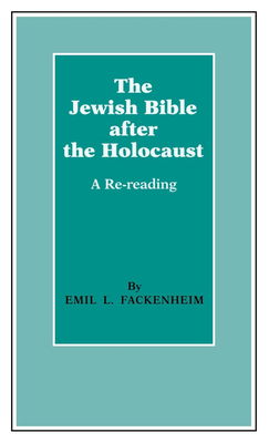 The Jewish Bible After the Holocaust: A Re-Reading by Emil L. Fackenheim