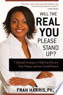 Will the REAL You Please Stand Up?: 7 Spiritual Strategies to Help You Discover Your Purpose and Live It with Passion and How to Live Your Life Authentically by Fran Harris