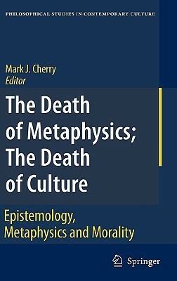 The Death of Metaphysics; The Death of Culture: Epistemology, Metaphysics, and Morality by 