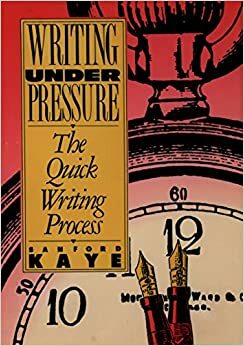 Writing Under Pressure: The Quick Writing Process (Oxford Paperbacks) by Sanford Kaye