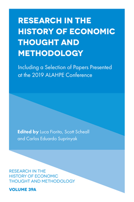 Research in the History of Economic Thought and Methodology: Including a Selection of Papers Presented at the 2019 Alahpe Conference by 