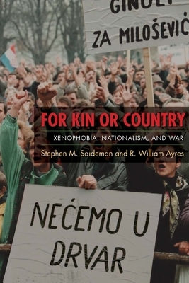 For Kin or Country: Xenophobia, Nationalism, and War by Stephen Saideman, R. William Ayres