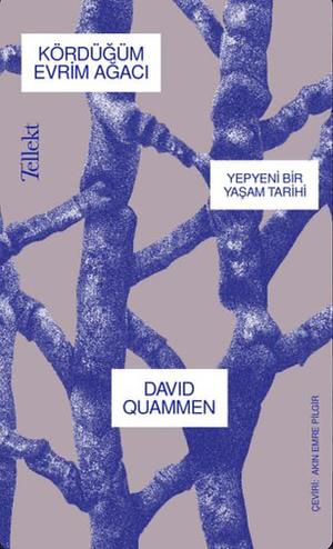 Kördüğüm Evrim Ağacı: Yepyeni Bir Yaşam Tarihi by David Quammen