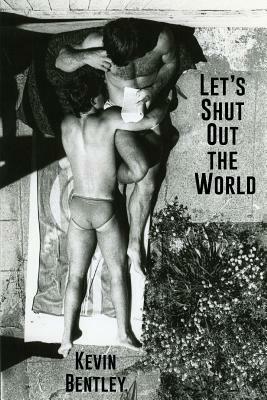 Let's Shut Out the World by Kevin Bentley
