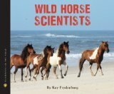 Wild Horse Scientists by Kay Frydenborg