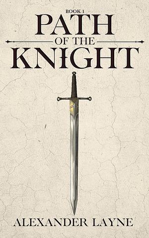 Path of the Knight by Alexander Layne