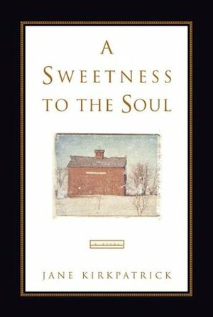 A Sweetness to the Soul by Jane Kirkpatrick